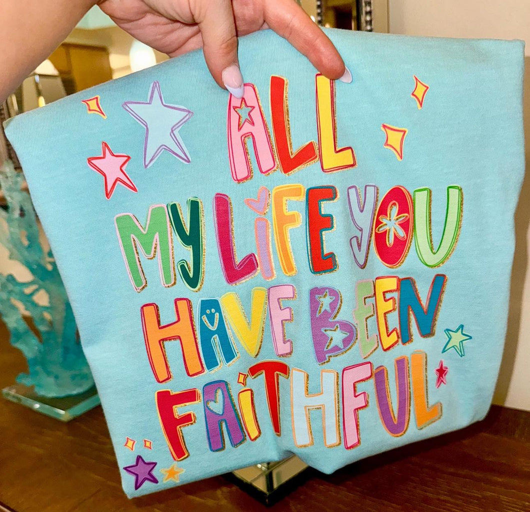 All my life you have been faithful Comfort Color tee