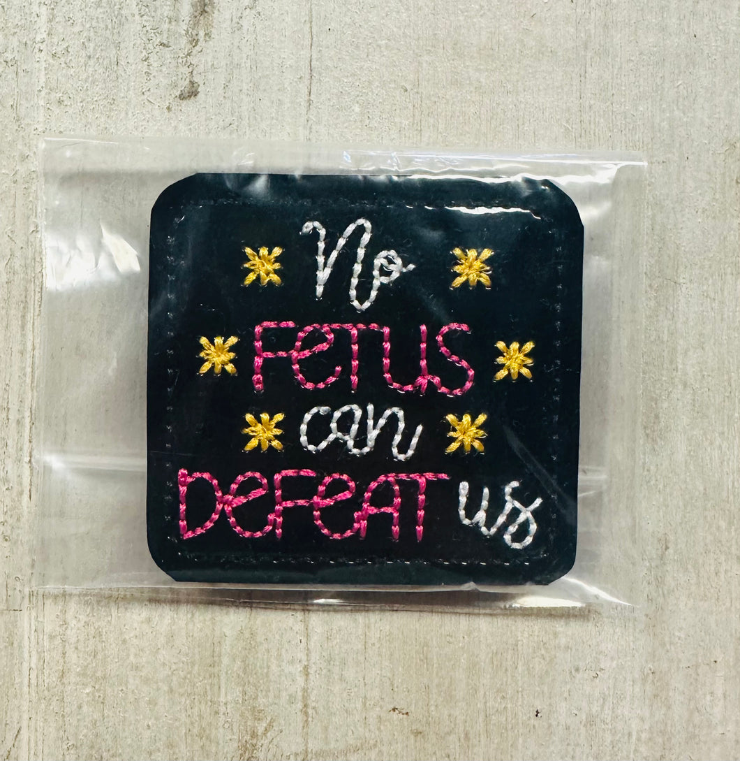 No fetus can defeat us badge patch