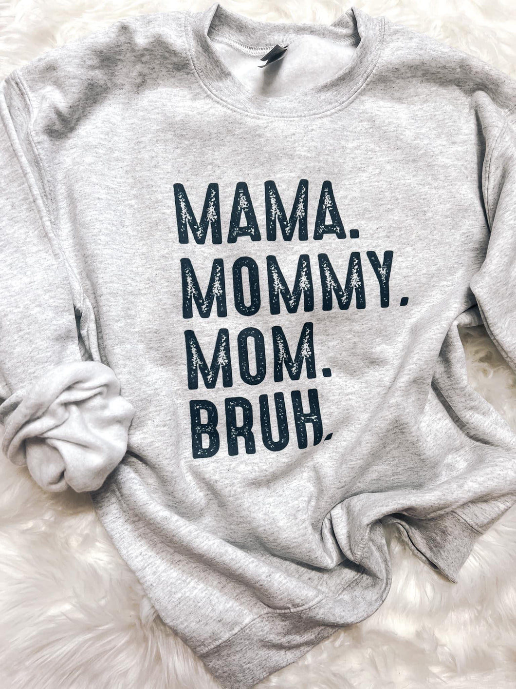 Mama. Mommy. Mom. Bruh. Crewneck